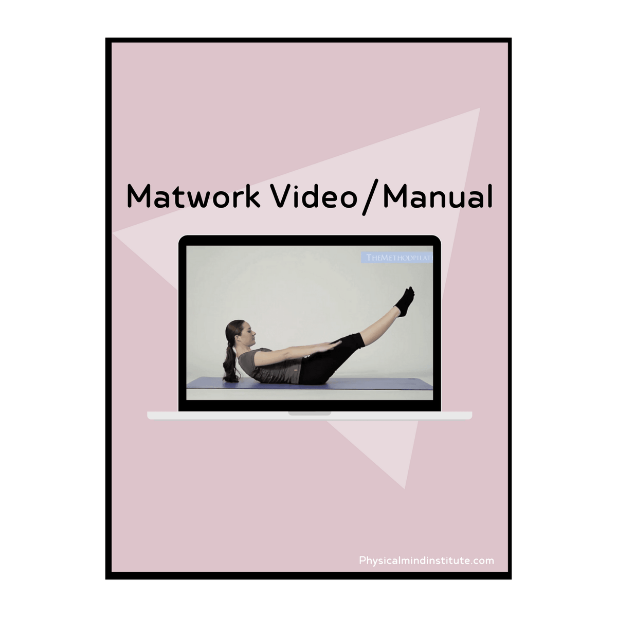 Pilates Matwork Video/Manual – PhysicalMind Institute